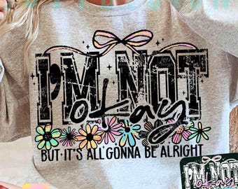 I'm Not Okay Positive Affirmation PNG Preppy Inspirational Mental Health Its All Gonna Be Alright Varsity Wildflower Trendy Quotes ORIGINAL