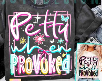 Petty When Provoked Funny PNG Snarky Womens Funny Adult Humor Gag Gift Png Rude Png Attitude Png Trendy Sublimation Sarcastic Dtf ORIGINAL