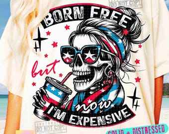 Born Free But Now I'm Expensive PNG Retro 4th of july Png Funny Skeleton Fourth of July Retro America Independence Day SUBLIMATION ORIGINAL