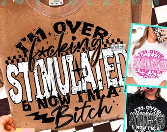 Over F*cking Stimulated Bitch PNG Snarky Overstimulated Sarcastic Adult Humor Png Edgy Sassy Trendy Sarcasm Png Womens Funny Quote ORIGINAL