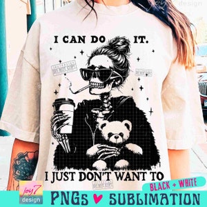 I Can Do It Funny Sarcastic PNG Snarky Funny mom Png Messy Bun Skull Skeleton design Adult humor Png Sassy Funny Trendy SUBLIMATION ORIGINAL