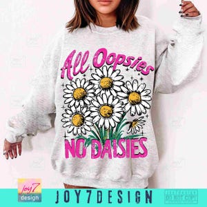 All Oopsies No Daisies PNG Trendy Vintage Floral Sublimation Sarcasm Png Wildflower Aesthetic Cute Cottagecore Png Funny Sarcastic ORIGINAL image 4