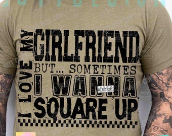 I Love My Girlfriend Funny Boyfriend PNG Square Up Png Sarcastic Boyfriend shirt design Funny Boyfriend Gift Girlfriend Humor SnarkyORIGINAL