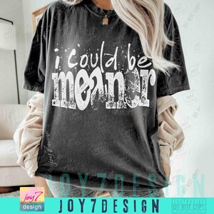 I Could Be Meaner Sarcasm Funny PNG Mean Friend Snarky Png Funny Meme Png Trendy Sassy Funny Spicy Attitude Adult Humor Rude Png ORIGINAL image 5