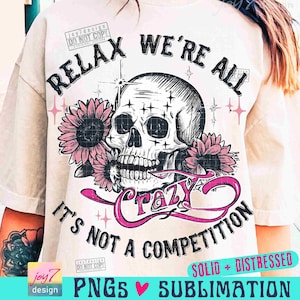 Relax We're All Crazy Its Not A Competition Sarcastic PNG Funny adult Snarky Retro Skull Trendy skeleton Vintage design SUBLIMATION ORIGINAL