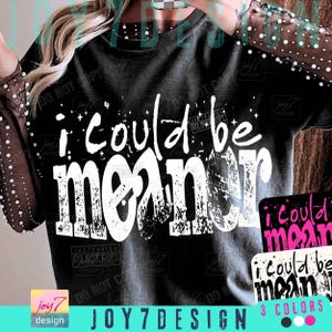 I Could Be Meaner Sarcasm Funny PNG Mean Friend Snarky Png Funny Meme Png Trendy Sassy Funny Spicy Attitude Adult Humor Rude Png ORIGINAL image 1