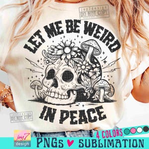 Let Me Be Weird In Peace PNG Snarky Skeleton Self Love Png Mindfulness Png Skull Png Cottagecore Goth Png Peace Skellie SUBLIMATION ORIGINAL image 1
