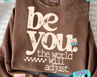 Be You PNG Positive quote The World Will Adjust Motivational Retro design ORIGINAL (Digital Download)