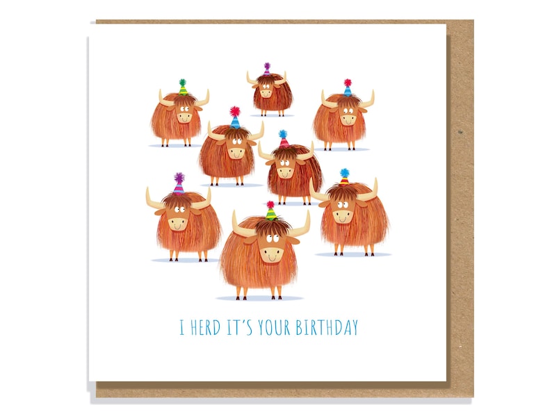 May include: A birthday greeting card featuring cartoon Highland cows wearing party hats. The cows are brown with shaggy fur and stand on a white background. The text "I herd it's your birthday" is written in blue below the cows.