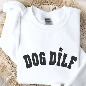 DILF shirts cadeau voor hond vader cadeau voor hondenliefhebber cadeau, nieuwe puppy vader cadeau, hond vader sweatshirt, vaderdagcadeau voor echtgenoot cadeaus voor vriendje hem mannen