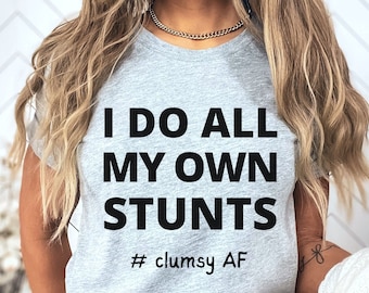 Clumsy Stunts T-Shirt, Sarcastic Tee, Funny Saying Shirt
