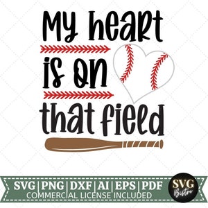 May include: A baseball-themed SVG design with the text "My heart is on that field". The design features a baseball in the shape of a heart, a baseball bat, and red stitching.