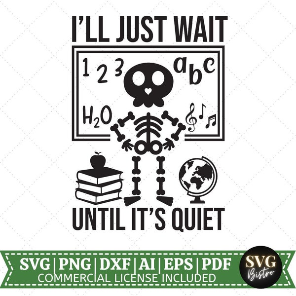 I'll Just Wait Until It's Quiet SVG | Funny Teacher Quotes SVG | Teacher Shirt SVG | School Shirt svg | Teacher Life|Cut Files for Cricut