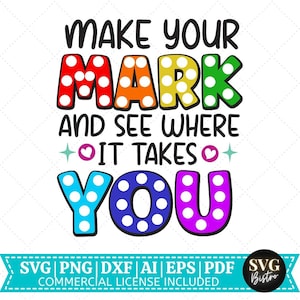 May include: A colorful graphic design with the text "Make your mark and see where it takes you". The letters are outlined in black and have white polka dots. The words "Make" and "your" are in black, "mark" is in orange, red, and yellow, "and see where" is in black, "it takes" is in teal, and "you" is in blue, purple, and pink.