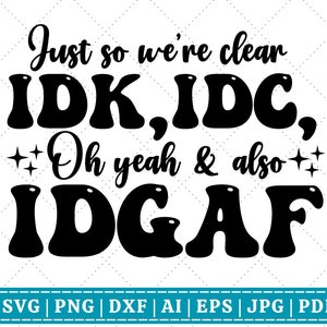 Idk, Idc e IDGAF SVG / Retro Sarcastic svg / Sarcastic svg / Funny / Humorous svg / Mean svg / Melted svg / Cricut Cut File / Sublimation