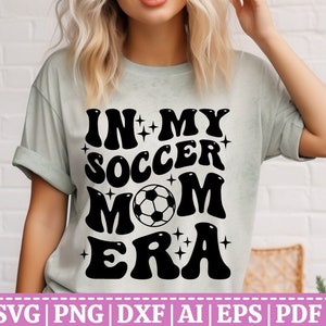 In My Soccer Mom Era SVG | Soccer Mom  Era Shirt SVG | Era Designs Svg | In My Mom Era | Sports Era svg | Cut Files for Cricut