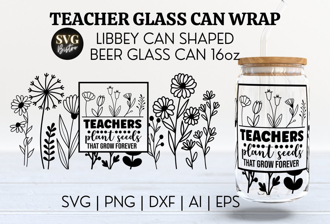 Teacher Glass Can Wrap | Teacher SVG | Teacher Plant Seeds | 16oz Svg ...