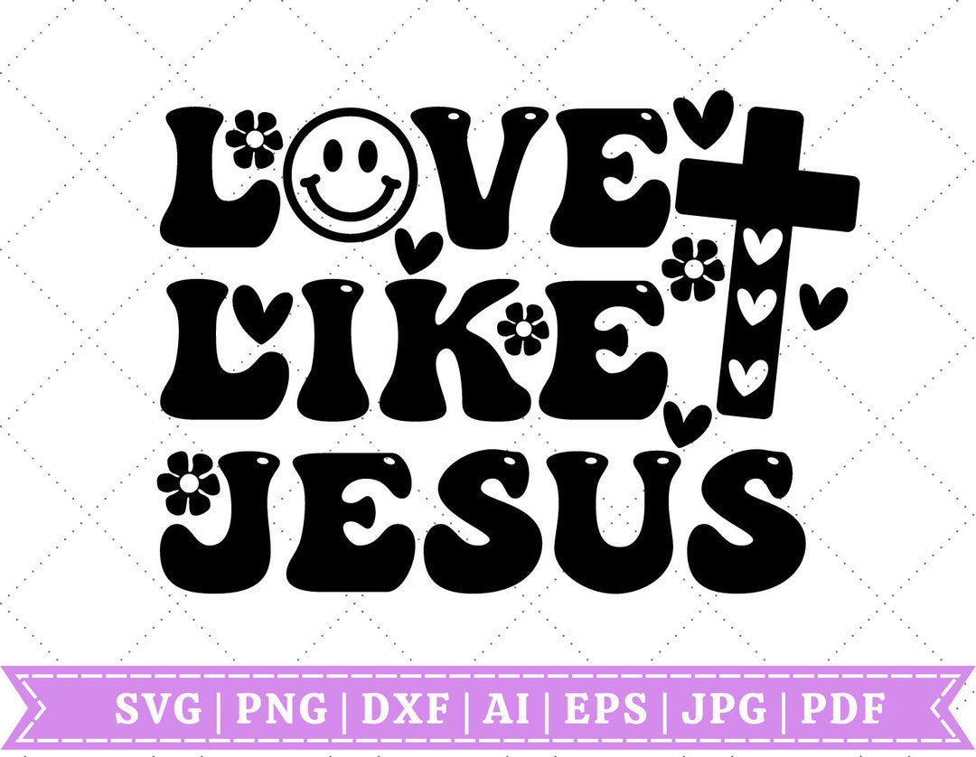Love Like Jesus SVG Jesus SVG Faith SVG Pray Svg Religious Svg