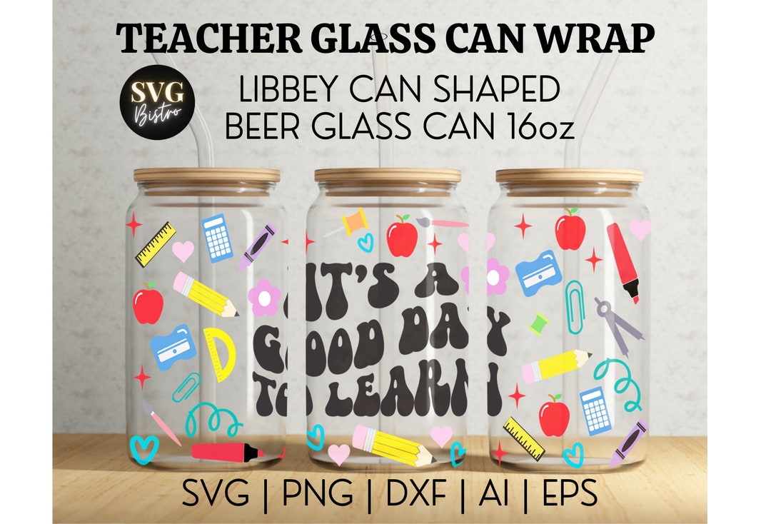 Teacher Glass Can Wrap | Teacher SVG | Good Day to Learn SVG | 16oz Svg ...