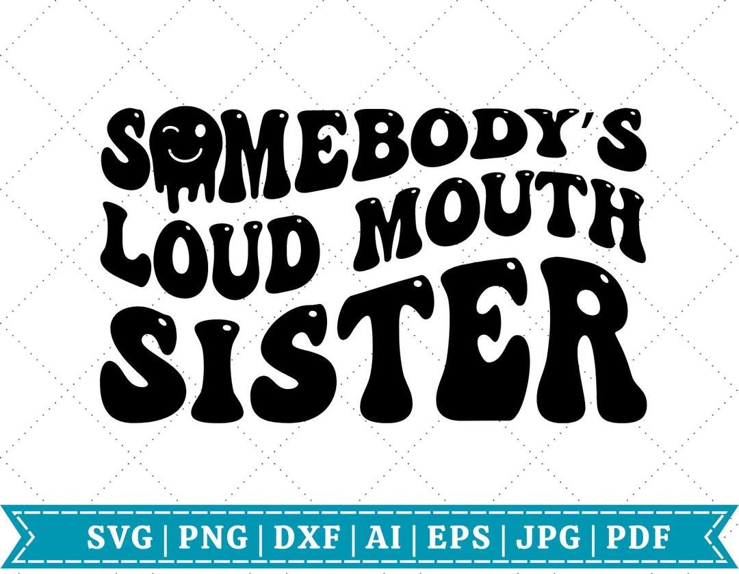 Somebody's Loud Mouth Sister SVG | Sister SVG | Retro SVG | Big Sister ...
