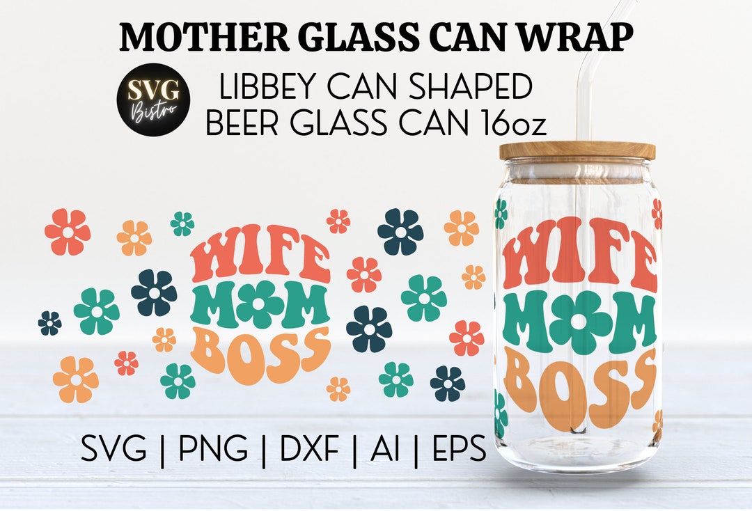 Wife Mom Boss SVG | Mother Glass Can Wrap | Happy Mother's Day SVG ...