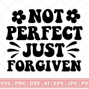 Pas parfait juste pardonné SVG | Jésus SVG | Foi SVG | Priez svg | Religieux | Citation chrétienne | Verset biblique | Ecriture | Fichier de coupe Cricut