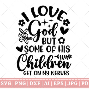 Ich liebe Gott, aber einige seiner Kinder gehen mir auf die Nerven SVG | Lustiges Christliches Zitat SVG | Religiös | Bibelvers | Schrift |Cricut Cut File