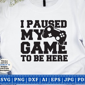 Ich habe mein Spiel angehalten, um hier zu sein SVG | Lustige Gamer SVG | Gamer svg | Videospiele | Jungen Shirt | Game Controller | Gamer Shirt| Schnittdatei Cricut