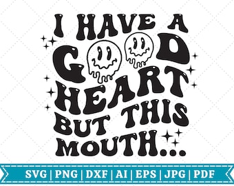 I Have A Good Heart But This Mouth SVG | Retro Sarcastic SVG | Sarcastic svg | Funny svg | Humorous | Melted svg | Cricut Cut File