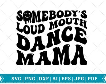 Somebody's Loud Mouth Dance Mama SVG | Dance SVG | Retro SVG | Mama svg | Cricut svg Cut File | Sublimation File