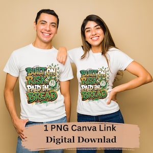 May include: Two people wearing white t-shirts with the text "BUILT ON RISK PAID IN BREAD" in green and yellow. The design includes a smiling money bag and dollar bills. The bottom of the image has the text "1 PNG Canva Link Digital Download".