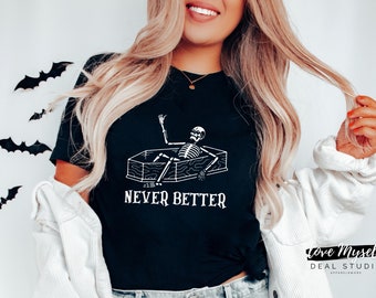 Skeleton Shirt,Never Better Skeleton Shirt,Funny Halloween Shirt,Skull Shirt,Halloween Party Shirt,Spooky Season Shirt,Women Halloween Shirt