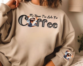 Il n'est jamais trop tard pour le café|Amant de café|Sweat|Chemise pour temps chaud|Sweat-shirt drôle|Sweat-shirt pour temps froid|Super cadeau