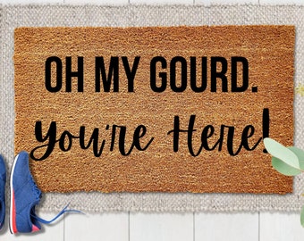 Oh My Gourd, You're here, Doormat, Welcome Mat,  Fall Doormat, Fall Decor, Autumn Doormat, Front Porch Decor, Funny Doormat