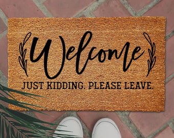 Welcome just kidding please leave, Funny Doormat, Housewarming Gift, Welcome Mat, Funny Door Mat, Closing Gift, Wedding Gift