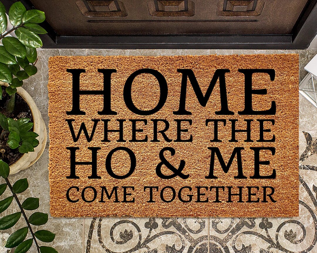 Home, Where the Ho & Me Come Together, Funny Doormat, Front Door