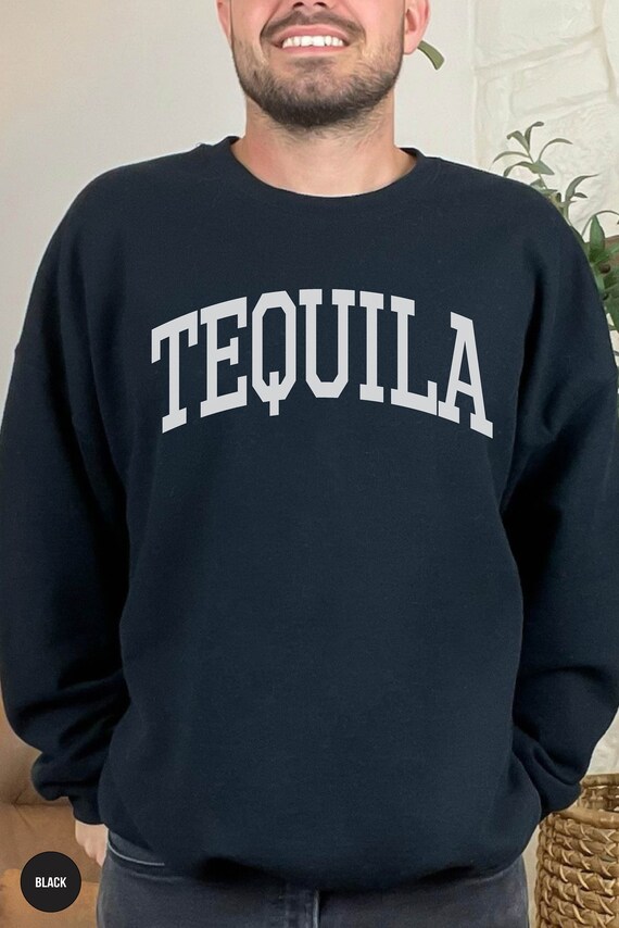 Tequila Sweatshirt Cinco De Mayo Sweatshirt Tequila Lover