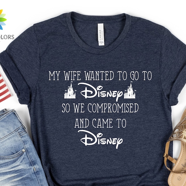 Meine Frau wollte zu Disney gehen, also haben wir einen Kompromiss eingegangen und sind zu Disney Shirt, lustiges Disney-Geschenk, lustiges Disneyland-T-Shirt, Ehemann-Tee