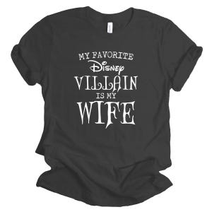 My favorite Disney Villain is my Wife, Disney T shirt, Valentine&#39;s Day Shirt, Gift for Wife, Gift for Husband, Couple Honeymoon Tee