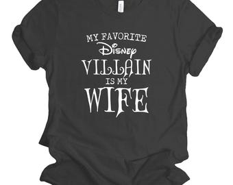 My favorite Disney Villain is my Wife, Disney T shirt, Valentine's Day Shirt, Gift for Wife, Gift for Husband, Couple Honeymoon Tee