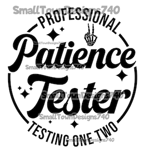 May include: Black and white graphic design with a circle containing the text "Professional Patience Tester Testing One Two" with a peace sign made of bones in the center.