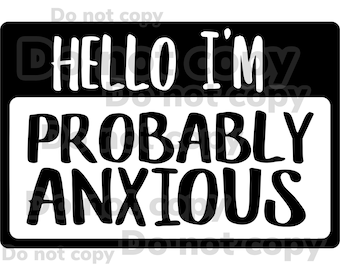 Name tag badge hello I’m probably anxious high resolution PNG digital file Transparent background sublimation DTF.