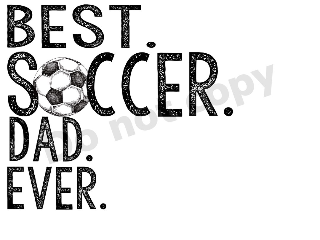 Best Soccer Dad Ever High Resolution PNG Digital File With Transparent