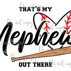 May include: Black and white graphic with the text "That's my Nephew out there" with a baseball heart and a baseball bat.