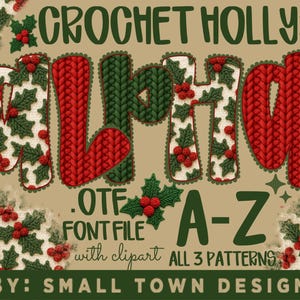 May include: A digital graphic featuring the words "CROCHET HOLLY" in a festive font, with red and green accents. The design includes holly leaves and berries, and the text "OTF FONT FILE A-Z with clipart ALL 3 PATTERNS BY: SMALL TOWN DESIGNS".