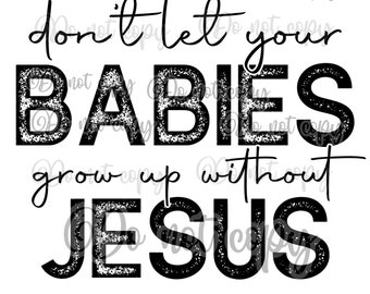 Mamás, no dejen que sus bebés crezcan sin Jesús, diseño digital PNG de alta resolución, sublimación de fondo transparente y más texto