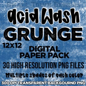 May include: A digital paper pack with an acid wash grunge design. The text includes "Acid Wash GRUNGE", "12x12", "Digital Paper Pack", "30 High Resolution PNG Files", "Multiple shades of each color", and "300 DPI Transparent Background PNG". The background is blue.