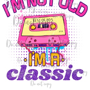 I’m not old I’m a classic 80s cassette tape high resolution PNG digital design sublimation pink purple neon glitter bright