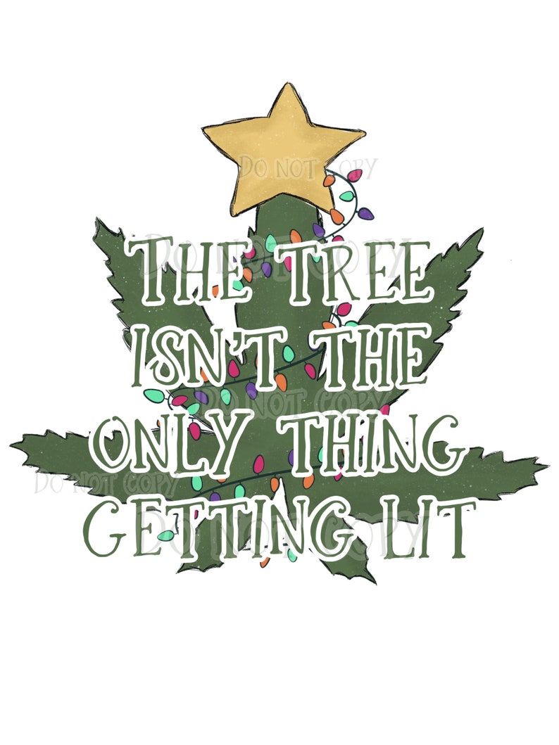 The Tree Isnt the Only Thing Getting Lit Cannabis Pot Leaf Etsy