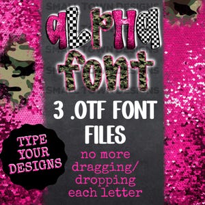 May include: An image featuring the words "ALPHA FONT" in a pink and camouflage design. The text "3 .OTF FONT FILES" is below the main text. A black circle with the words "TYPE YOUR DESIGNS" is in the lower left corner.
